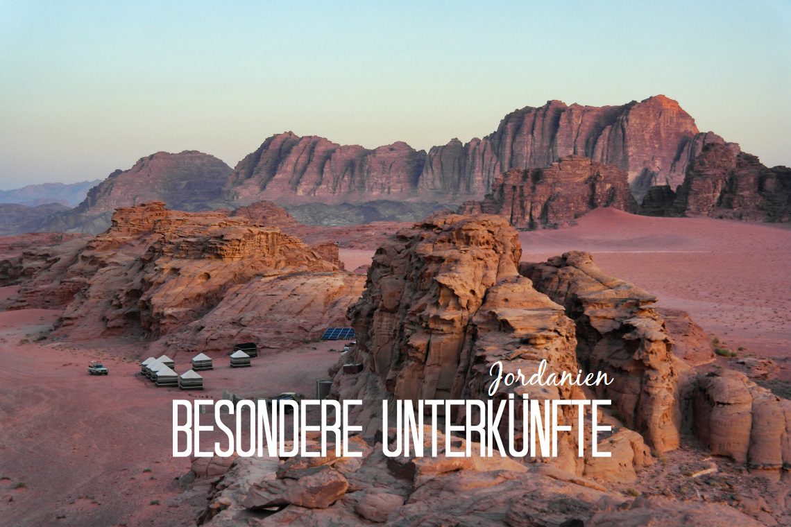 Besondere Unterkünfte in Jordanien mitten in der Natur